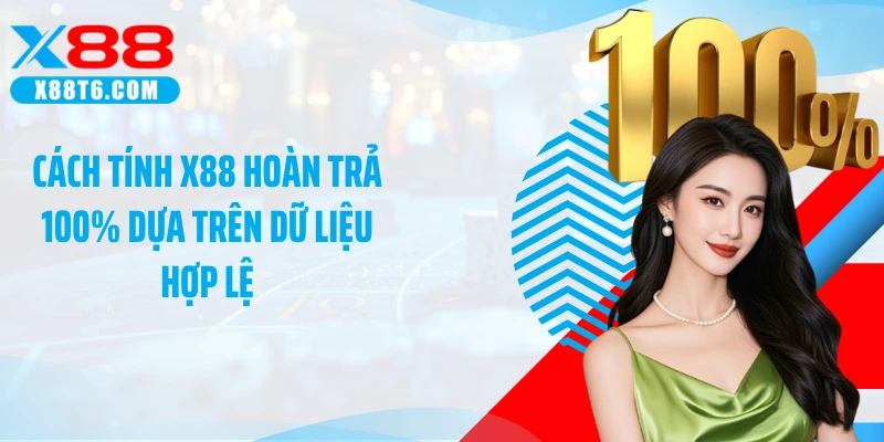 Cách tính X88 hoàn trả 100% dựa trên dữ liệu hợp lệ