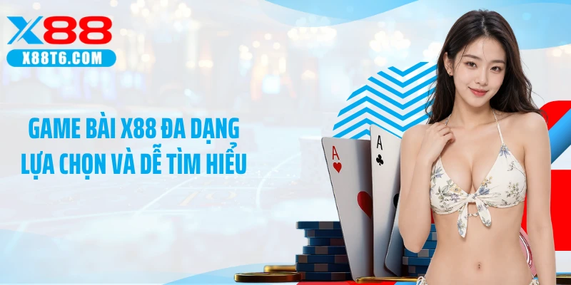 Game bài X88 đa dạng lựa chọn và dễ tìm hiểu 