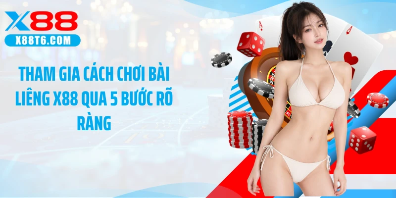 Tham gia cách chơi bài liêng X88 qua 5 bước rõ ràng